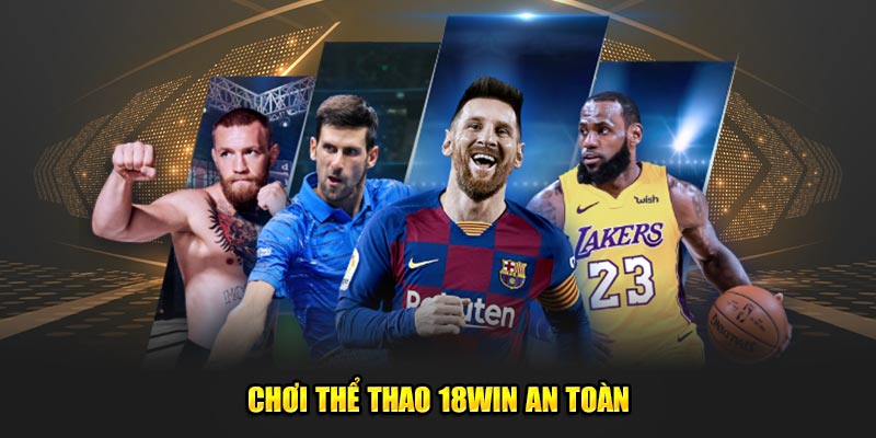 An toàn khi tham gia cá cược thể thao tại 18Win