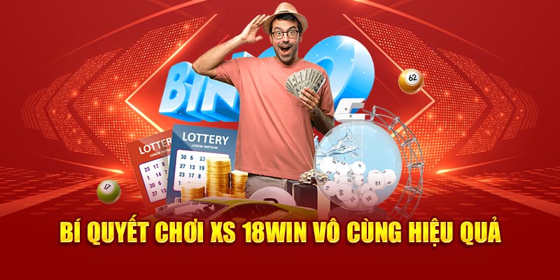 Kinh nghiệm chơi xổ số 18Win của các cao thủ lâu năm