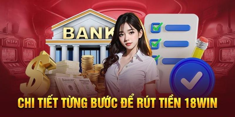 Thực hiện rút tiền 18Win chỉ với 5 bước dễ dàng