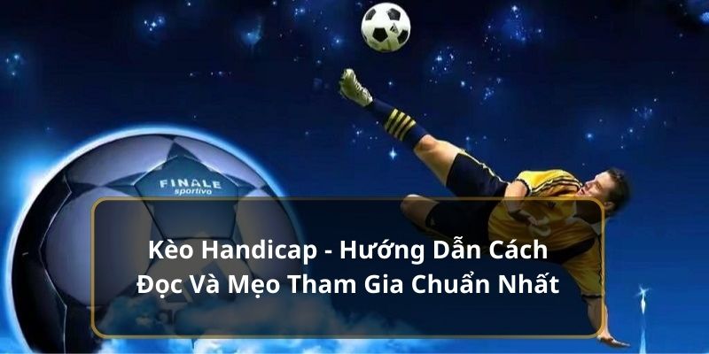 Chi tiết về kèo hadilap tại 18Win