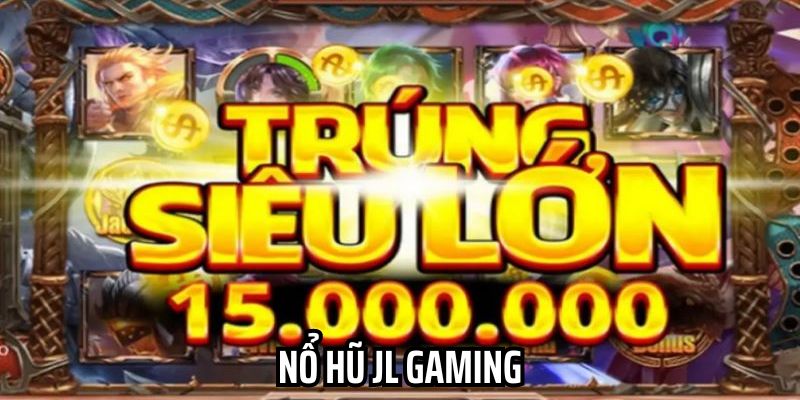 Tham Gia Nổ Hũ JL Gaming Thắng Lớn Tại 18Win